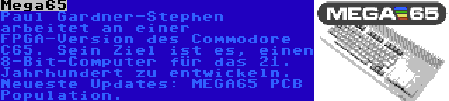 Mega65 | Paul Gardner-Stephen arbeitet an einer FPGA-Version des Commodore C65. Sein Ziel ist es, einen 8-Bit-Computer für das 21. Jahrhundert zu entwickeln. Neueste Updates: MEGA65 PCB Population.