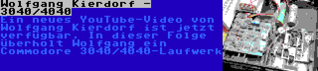 Wolfgang Kierdorf - 3040/4040 | Ein neues YouTube-Video von Wolfgang Kierdorf ist jetzt verfügbar. In dieser Folge überholt Wolfgang ein Commodore 3040/4040-Laufwerk
