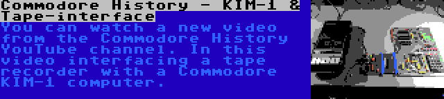 Commodore History - KIM-1 & Tape-interface | You can watch a new video from the Commodore History YouTube channel. In this video interfacing a tape recorder with a Commodore KIM-1 computer.
