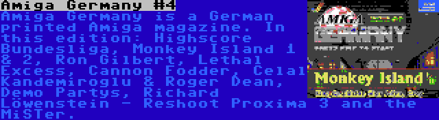 Amiga Germany #4 | Amiga Germany is a German printed Amiga magazine. In this edition: Highscore Bundesliga, Monkey Island 1 & 2, Ron Gilbert, Lethal Excess, Cannon Fodder, Celal Kandemiroglu & Roger Dean, Demo Partys, Richard Löwenstein - Reshoot Proxima 3 and the MiSTer.
