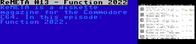 ReMETA #13 - Function 2022 | ReMETA is a diskette magazine for the Commodore C64. In this episode: Function 2022.