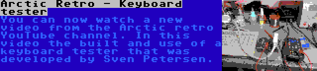 Arctic Retro - Keyboard tester | You can now watch a new video from the Arctic retro YouTube channel. In this video the built and use of a keyboard tester that was developed by Sven Petersen.