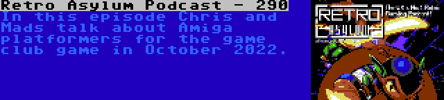 Retro Asylum Podcast - 290 | In this episode Chris and Mads talk about Amiga platformers for the game club game in October 2022.