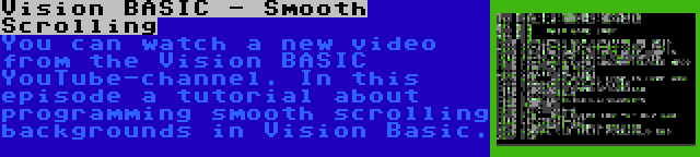Vision BASIC - Smooth Scrolling | You can watch a new video from the Vision BASIC YouTube-channel. In this episode a tutorial about programming smooth scrolling backgrounds in Vision Basic.