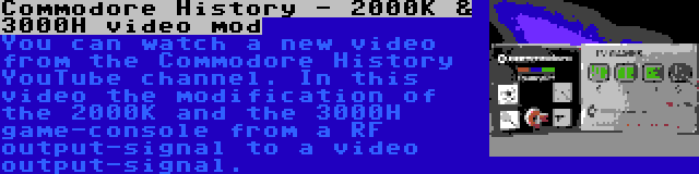 Commodore History - 2000K & 3000H video mod | You can watch a new video from the Commodore History YouTube channel. In this video the modification of the 2000K and the 3000H game-console from a RF output-signal to a video output-signal.