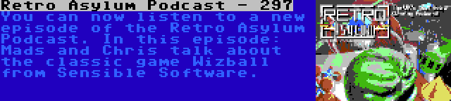 Retro Asylum Podcast - 297 | You can now listen to a new episode of the Retro Asylum Podcast. In this episode: Mads and Chris talk about the classic game Wizball from Sensible Software.