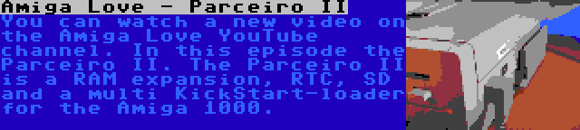 Amiga Love - Parceiro II | You can watch a new video on the Amiga Love YouTube channel. In this episode the Parceiro II. The Parceiro II is a RAM expansion, RTC, SD and a multi KickStart-loader for the Amiga 1000.
