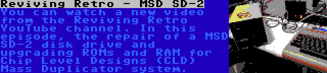 Reviving Retro - MSD SD-2 | You can watch a new video from the Reviving Retro YouTube channel. In this episode, the repair of a MSD SD-2 disk drive and upgrading ROMs and RAM for Chip Level Designs (CLD) Mass Duplicator system.