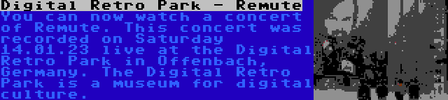 Digital Retro Park - Remute | You can now watch a concert of Remute. This concert was recorded on Saturday 14.01.23 live at the Digital Retro Park in Offenbach, Germany. The Digital Retro Park is a museum for digital culture.