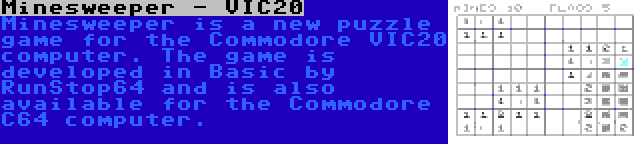 Minesweeper - VIC20 | Minesweeper is a new puzzle game for the Commodore VIC20 computer. The game is developed in Basic by RunStop64 and is also available for the Commodore C64 computer.