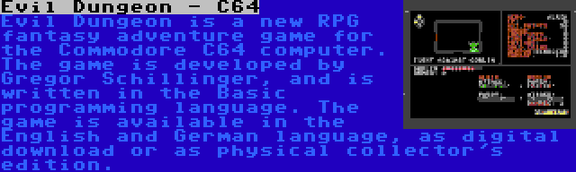 Evil Dungeon - C64 | Evil Dungeon is a new RPG fantasy adventure game for the Commodore C64 computer. The game is developed by Gregor Schillinger, and is written in the Basic programming language. The game is available in the English and German language, as digital download or as physical collector's edition.