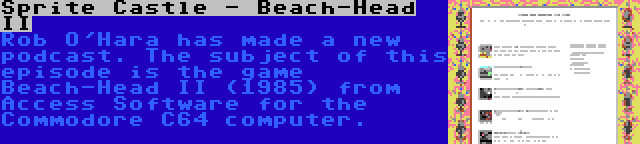 Sprite Castle - Beach-Head II | Rob O'Hara has made a new podcast. The subject of this episode is the game Beach-Head II (1985) from Access Software for the Commodore C64 computer.