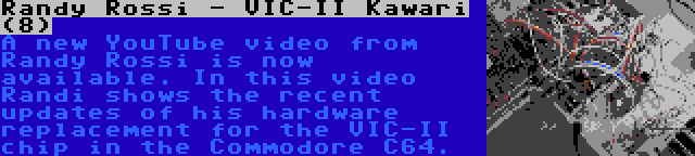 Randy Rossi - VIC-II Kawari (8) | A new YouTube video from Randy Rossi is now available. In this video Randi shows the recent updates of his hardware replacement for the VIC-II chip in the Commodore C64.