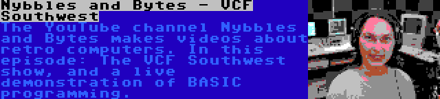 Nybbles and Bytes - VCF Southwest | The YouTube channel Nybbles and Bytes makes videos about retro computers. In this episode: The VCF Southwest show, and a live demonstration of BASIC programming.