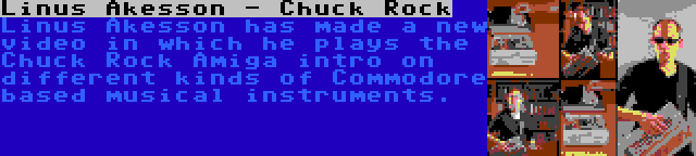 Linus Akesson - Chuck Rock | Linus Akesson has made a new video in which he plays the Chuck Rock Amiga intro on different kinds of Commodore based musical instruments.