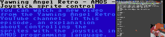 Yawning Angel Retro - AMOS - Joystick sprite control | You can watch a new video from the Yawning Angel Retro YouTube channel. In this episode, an explanation about controlling the sprites with the joystick in AMOS programming language.