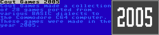 Cout Games 2005 | Cout Games made a collection of 28 games ported from various BASIC dialects to the Commodore C64 computer. These games were made in the year 2005.
