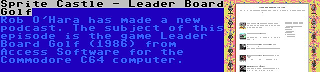 Sprite Castle - Leader Board Golf | Rob O'Hara has made a new podcast. The subject of this episode is the game Leader Board Golf (1986) from Access Software for the Commodore C64 computer.