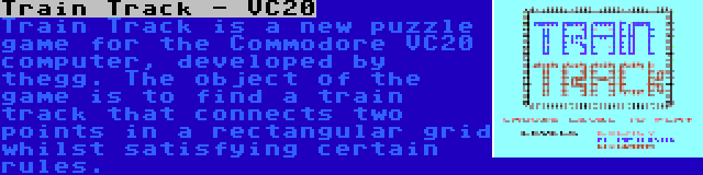 Train Track - VC20 | Train Track is a new puzzle game for the Commodore VC20 computer, developed by thegg. The object of the game is to find a train track that connects two points in a rectangular grid whilst satisfying certain rules.
