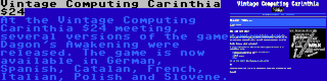 Vintage Computing Carinthia $24 | At the Vintage Computing Carinthia $24 meeting, several versions of the game Dagon's Awakening were released. The game is now available in German, Spanish, Catalan, French, Italian, Polish and Slovene.