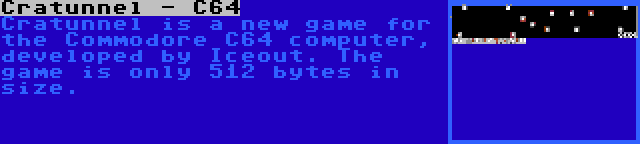 Cratunnel - C64 | Cratunnel is a new game for the Commodore C64 computer, developed by Iceout. The game is only 512 bytes in size.