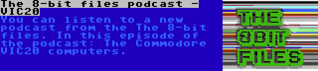 The 8-bit files podcast - VIC20 | You can listen to a new podcast from the The 8-bit files. In this episode of the podcast: The Commodore VIC20 computers.