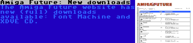 Amiga Future: New downloads | The Amiga Future website has new (full) downloads available: Font Machine and XDVE CD.