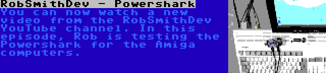 RobSmithDev - Powershark | You can now watch a new video from the RobSmithDev YouTube channel. In this episode, Rob is testing the Powershark for the Amiga computers.