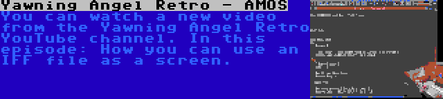 Yawning Angel Retro - AMOS | You can watch a new video from the Yawning Angel Retro YouTube channel. In this episode: How you can use an IFF file as a screen.