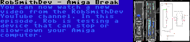 RobSmithDev - Amiga Break | You can now watch a new video from the RobSmithDev YouTube channel. In this episode, Rob is testing a device that can stop or slow-down your Amiga computer.