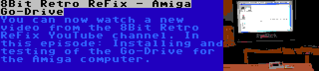 8Bit Retro ReFix - Amiga Go-Drive | You can now watch a new video from the 8Bit Retro ReFix YouTube channel. In this episode: Installing and testing of the Go-Drive for the Amiga computer.