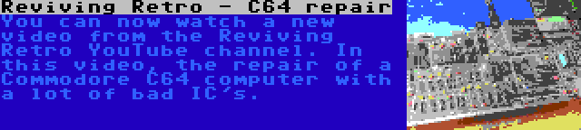 Reviving Retro - C64 repair | You can now watch a new video from the Reviving Retro YouTube channel. In this video, the repair of a Commodore C64 computer with a lot of bad IC's.