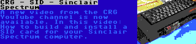 CRG - SID - Sinclair Spectrum | A new video from the CRG YouTube channel is now available. In this video: How to build and install a SID card for your Sinclair Spectrum computer.