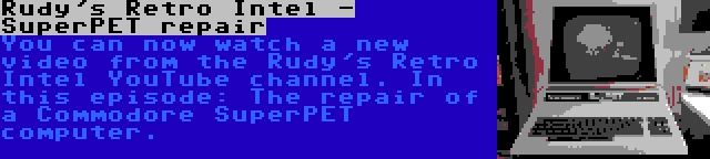 Rudy's Retro Intel - SuperPET repair | You can now watch a new video from the Rudy's Retro Intel YouTube channel. In this episode: The repair of a Commodore SuperPET computer.