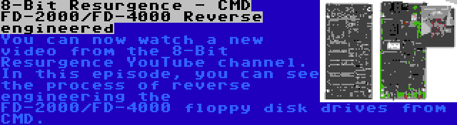 8-Bit Resurgence - CMD FD-2000/FD-4000 Reverse engineered | You can now watch a new video from the 8-Bit Resurgence YouTube channel. In this episode, you can see the process of reverse engineering the FD-2000/FD-4000 floppy disk drives from CMD.