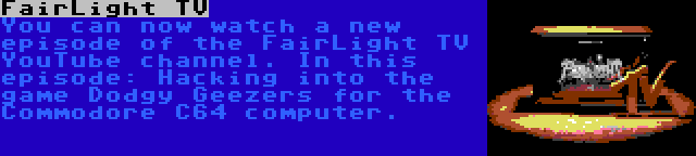 FairLight TV | You can now watch a new episode of the FairLight TV YouTube channel. In this episode: Hacking into the game Dodgy Geezers for the Commodore C64 computer.
