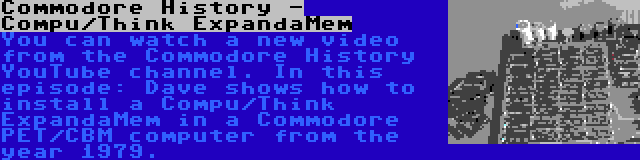 Commodore History - Compu/Think ExpandaMem | You can watch a new video from the Commodore History YouTube channel. In this episode: Dave shows how to install a Compu/Think ExpandaMem in a Commodore PET/CBM computer from the year 1979.