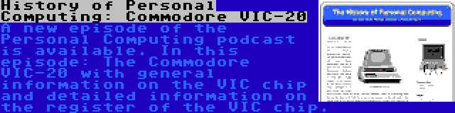 History of Personal Computing: Commodore VIC-20 | A new episode of the Personal Computing podcast is available. In this episode: The Commodore VIC-20 with general information on the VIC chip and detailed information on the register of the VIC chip.