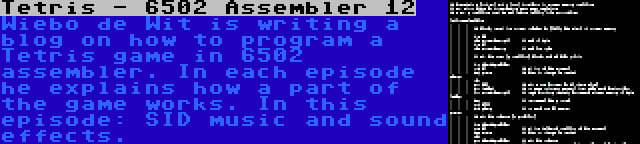 Tetris - 6502 Assembler 12 | Wiebo de Wit is writing a blog on how to program a Tetris game in 6502 assembler. In each episode he explains how a part of the game works. In this episode: SID music and sound effects.