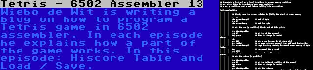 Tetris - 6502 Assembler 13 | Wiebo de Wit is writing a blog on how to program a Tetris game in 6502 assembler. In each episode he explains how a part of the game works. In this episode: Hiscore Table and Load / Save.