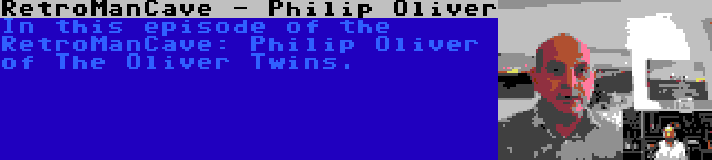 RetroManCave - Philip Oliver | In this episode of the RetroManCave: Philip Oliver of The Oliver Twins.