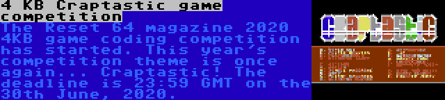 4 KB Craptastic game competition | The Reset 64 magazine 2020 4KB game coding competition has started. This year's competition theme is once again... Craptastic! The deadline is 23:59 GMT on the 30th June, 2020.