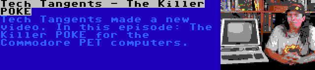 Tech Tangents - The Killer POKE | Tech Tangents made a new video. In this episode: The Killer POKE for the Commodore PET computers.
