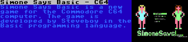 Simone Says Basic - C64 | Simone Says Basic is a new game for the Commodore C64 computer. The game is developed by Steveboy in the Basic programming language.