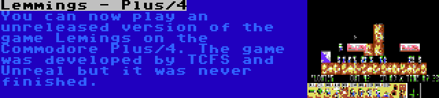 Lemmings - Plus/4 | You can now play an unreleased version of the game Lemings on the Commodore Plus/4. The game was developed by TCFS and Unreal but it was never finished.