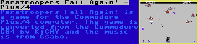Paratroopers Fall Again! - Plus/4 | Paratroopers Fall Again! is a game for the Commodore Plus/4 computer. The game is converted from the Commodore C64 by KiCHY and the music is from Csabo.