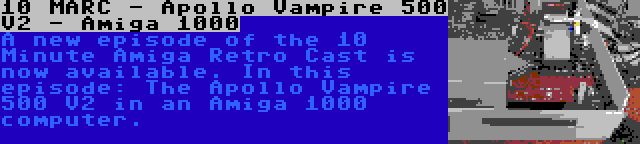 10 MARC - Apollo Vampire 500 V2 - Amiga 1000 | A new episode of the 10 Minute Amiga Retro Cast is now available. In this episode: The Apollo Vampire 500 V2 in an Amiga 1000 computer.