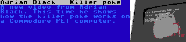 Adrian Black - Killer poke | A new video from Adrian Black. This time he shows how the killer poke works on a Commodore PET computer.