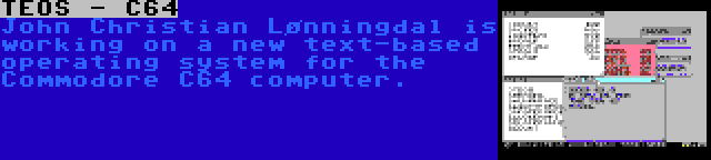 TEOS - C64 | John Christian Lønningdal is working on a new text-based operating system for the Commodore C64 computer.