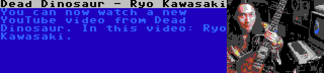 Dead Dinosaur - Ryo Kawasaki | You can now watch a new YouTube video from Dead Dinosaur. In this video: Ryo Kawasaki.